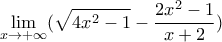\displaystyle{\lim_{x\rightarrow +\infty}(\sqrt{4x^{2}-1}-\frac{2x^{2}-1}{x+2})}