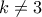 k\ne 3