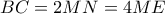 BC = 2MN = 4ME