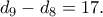 \ d_9 − d_8 = 17. \ d_9 − d_8 = 17.