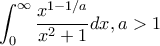 \displaystyle \int_{0}^{\infty}{\frac{x^{1-1/a}}{x^2 +1}}dx, a>1
