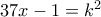 37x-1=k^2 37x-1=k^2
