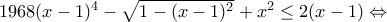 1968(x-1)^{4}-\sqrt{1-(x-1)^{2}}+x^2\leq 2(x-1) \Leftrightarrow