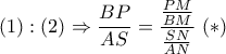 \displaystyle{(1):(2) \Rightarrow \frac{BP}{AS} = \frac{\frac{PM}{BM}}{\frac{SN}{AN}} ~(*)}