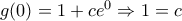 g(0)=1+c{{e}^{0}}\Rightarrow 1=c