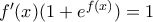 f^{\prime}(x)(1 + e^{f(x)} ) = 1