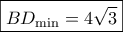 \boxed{B{D_{\min }} = 4\sqrt 3 } \boxed{B{D_{\min }} = 4\sqrt 3 }