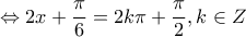 \displaystyle{\Leftrightarrow2x+\frac{\pi}{6}=2k\pi +\frac{\pi}{2}, k \in Z }