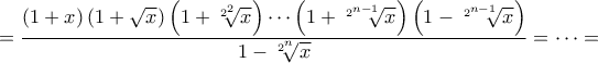 =\dfrac{(1+x)\left(1+\sqrt{x}\right)\left(1+\sqrt[2^2]{x}\right)\cdots\left(1+\sqrt[2^{n-1}]{x}\right)\left(1-\sqrt[2^{n-1}]{x}\right)}{1-\sqrt[2^n]{x}}=\cdots=
