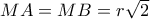 MA=MB= r\sqrt{2}