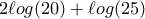 2\ell og(20)+\ell og(25
)