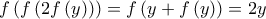 \displaystyle{f\left( {f\left( {2f\left( y \right)} \right)} \right) = f\left( {y + f\left( y \right)} \right) = 2y}