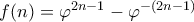 f(n) = \varphi^{2n-1}-\varphi^{-({2n-1})}