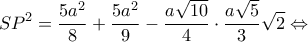 \displaystyle S{P^2} = \frac{{5{a^2}}}{8} + \frac{{5{a^2}}}{9} - \frac{{a\sqrt {10} }}{4} \cdot \frac{{a\sqrt 5 }}{3}\sqrt 2  \Leftrightarrow 