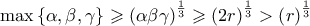 \displaystyle{\max \left\{ {\alpha ,\beta ,\gamma } \right\} \geqslant {\left( {\alpha \beta \gamma } \right)^{\frac{1}{3}}} \geqslant {\left( {2r} \right)^{\frac{1}{3}}} > {\left( r \right)^{\frac{1}{3}}}}