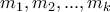 \displaystyle{m_1,m_2,...,m_k}