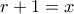 r+1=x