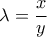 \lambda  = \dfrac{x}{y}