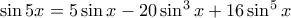 \sin 5 x = 5\sin x - 20 \sin ^3 x + 16 \sin ^5 x