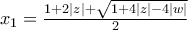 x_1=\frac{1+2|z|+\sqrt{1+4|z|-4|w|}}{2}