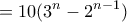 \displaystyle{=10(3^{n}-2^{n-1})}