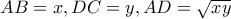 AB=x , DC=y , AD =\sqrt{xy}