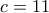 c = 11 c = 11