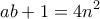\displaystyle{ab + 1 = 4{n^2}}
