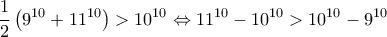  \displaystyle \frac{1}{2}\left( {{9^{10}} + {{11}^{10}}} \right) > {10^{10}} \Leftrightarrow {11^{10}} - {10^{10}} > {10^{10}} - {9^{10}}