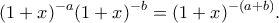 \displaystyle(1+x)^{-a}(1+x)^{-b}=(1+x)^{-(a+b)}. \displaystyle(1+x)^{-a}(1+x)^{-b}=(1+x)^{-(a+b)}.