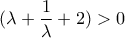 (\lambda  + \dfrac{1}{\lambda } + 2) > 0\,\,