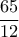 \dfrac {65}{12} \dfrac {65}{12}