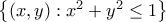 \left \{ (x,y):x^{2}+y^{2}\leq 1 \right \} \left \{ (x,y):x^{2}+y^{2}\leq 1 \right \}