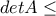 detA\leq
