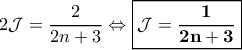\displaystyle{2\mathcal{J}=\frac{2}{2n+3}\Leftrightarrow \boxed{\mathbf{\mathcal{J} = \frac{1}{2n+3}}}}