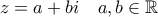 z=a+bi \quad a,b\in \mathbb{R}