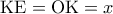 \displaystyle 
{\rm K}{\rm E} = {\rm O}{\rm K} = x