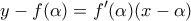 \displaystyle y-f(\alpha )={f}'(\alpha )(x-\alpha )