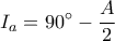 \displaystyle{ 
I_a  = 90^ \circ   - \frac{A}{2} 
}