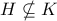 H\nsubseteq K H\nsubseteq K
