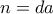 n=da