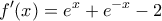 \displaystyle{f'(x) = e^{x}+e^{-x} -2}