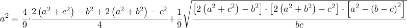 {{a}^{2}}=\dfrac{4}{9}\cdot \dfrac{2\left( {{a}^{2}}+{{c}^{2}} \right)-{{b}^{2}}+2\left( {{a}^{2}}+{{b}^{2}} \right)-{{c}^{2}}}{4}+\dfrac{1}{9}\sqrt{\dfrac{\left[ 2\left( {{a}^{2}}+{{c}^{2}} \right)-{{b}^{2}} \right]\cdot \left[ 2\left( {{a}^{2}}+{{b}^{2}} \right)-{{c}^{2}} \right]\cdot \left[ {{a}^{2}}-{{\left( b-c \right)}^{2}} \right]}{bc}}