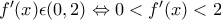 f^{\prime}(x)\epsilon (0,2)\Leftrightarrow 0<f^{\prime}(x)<2