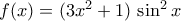 f(x)=({3x^2+1})\,\sin^2{x}
