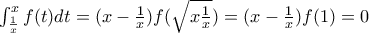 \int_{\frac{1}{x}}^{x}{f}(t)dt=(x-\frac{1}{x})f(\sqrt{x\frac{1}{x}})=(x-\frac{1}{x})f(1)=0