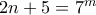 2n+5 = 7^m