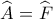 \widehat {{A_{}}} = \widehat {{F_{}}} \widehat {{A_{}}} = \widehat {{F_{}}}