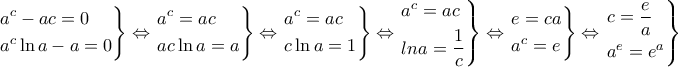 \displaystyle \left. \begin{gathered}
{a^c} - ac = 0 \hfill \\
{a^c}\ln a - a = 0 \hfill \\
\end{gathered} \right\} \Leftrightarrow \left. \begin{gathered}
{a^c} = ac \hfill \\
ac\ln a = a \hfill \\
\end{gathered} \right\} \Leftrightarrow \left. \begin{gathered}
{a^c} = ac \hfill \\
c\ln a = 1 \hfill \\
\end{gathered} \right\} \Leftrightarrow \left. \begin{gathered}
{a^c} = ac \hfill \\
lna = \frac{1}{c} \hfill \\
\end{gathered} \right\} \Leftrightarrow \left. \begin{gathered}
e = ca \hfill \\
{a^c} = e \hfill \\
\end{gathered} \right\} \Leftrightarrow \left. \begin{gathered}
c = \frac{e}{a} \hfill \\
{a^e} = {e^a} \hfill \\
\end{gathered} \right\} \displaystyle \left. \begin{gathered}
{a^c} - ac = 0 \hfill \\
{a^c}\ln a - a = 0 \hfill \\
\end{gathered} \right\} \Leftrightarrow \left. \begin{gathered}
{a^c} = ac \hfill \\
ac\ln a = a \hfill \\
\end{gathered} \right\} \Leftrightarrow \left. \begin{gathered}
{a^c} = ac \hfill \\
c\ln a = 1 \hfill \\
\end{gathered} \right\} \Leftrightarrow \left. \begin{gathered}
{a^c} = ac \hfill \\
lna = \frac{1}{c} \hfill \\
\end{gathered} \right\} \Leftrightarrow \left. \begin{gathered}
e = ca \hfill \\
{a^c} = e \hfill \\
\end{gathered} \right\} \Leftrightarrow \left. \begin{gathered}
c = \frac{e}{a} \hfill \\
{a^e} = {e^a} \hfill \\
\end{gathered} \right\}