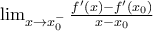 \lim_{x\to x_0^-} \frac{f'(x)-f'(x_0)}{x-x_0}